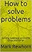 How to solve problems: Solving business problems once and for all