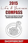 2015 Life & Business Compass Workbook: The Tools you Need to Set and Achieve your Goals in 2015