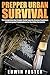 Prepper: Prepper Urban Survival: The Comprehensive Prepper Guide towards Disaster Readiness and Emergency Preparedness for the Urban Survivalist