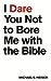 I Dare You Not to Bore Me w...