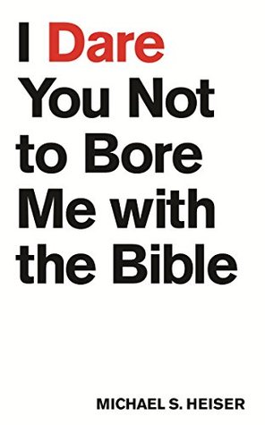 I Dare You Not to Bore Me with the Bible (Kindle Edition)