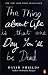 The Thing About Life Is That One Day You'll Be Dead by David Shields The Thing About Life Is That One Day You'll Be Dead by David Shields