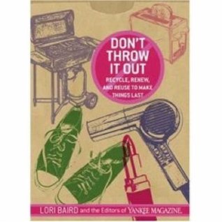 Don't Throw It Out: Recycle, Renew, and Reuse to Make Things Last (Paperback)
