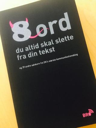 8 ord du altid skal slette i din tekst (og 39 andre sølvkorn fra DK's største kommunikationsblog)