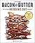 Bacon & Butter: The Ultimat...