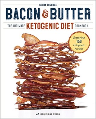 Bacon & Butter: The Ultimate Ketogenic Diet Cookbook (Kindle Edition)