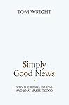 Simply Good News: Why The Gospel Is News And What Makes It Good Book cover for Simply Good News: Why The Gospel Is News And What Makes It Good