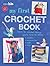 My first crochet book: 35 fun and easy crochet projects for children aged 7 years+