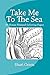 Take Me To The Sea: 30 Ocea...