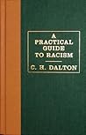 A Practical Guide to Racism by C.H. Dalton