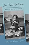 In Her Wake: A Child Psychiatrist Explores the Mystery of Her Mother's Suicide