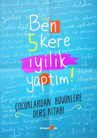 Ben 5 Kere İyilik Yaptım! Çocuklardan Büyüklere Ders Kitabı