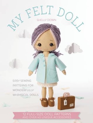 My Felt Doll: Easy Sewing Patterns for Wonderfully Whimsical Dolls (Paperback)
