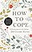 How to Cope – The Welcoming Approach to Life's Challenges: How You Can Turn Distress into Helpful Action