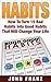 Habits: How To Turn 15 Bad Habits Into Good Habits That Will Change Your Life (Achieve the Success, Relationships, Money, Self Esteem and Happiness You Deserve)