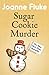 Sugar Cookie Murder (Hannah Swensen Mysteries, Book 6) by Joanne Fluke