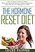 The Hormone Reset Diet: The Ultimate Guide to Heal Your Metabolism, Balance Your Hormones, and Lose Up to 5 Pounds In 7 Days (Hormone Reset Diet, Hormones, ... Diet, Hormone Balance,Weight Loss Diet)