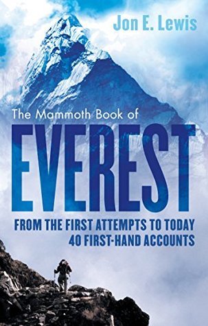 The Mammoth Book Of Everest: From the first attempts to today, 40 first-hand accounts (Mammoth Books 372)