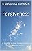 Forgiveness: A Life in Jesu...