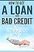 How to Get a Loan With Bad Credit
