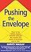 Pushing the Envelope: How to Be Better, Faster, Smarter and Get the Results You Want in Business and in Life