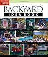 Backyard Idea Book: Outdoor Kitchens, Sheds & Storage, Fireplaces, Play Spaces, Pools & Spas (Taunton Home Idea Books)