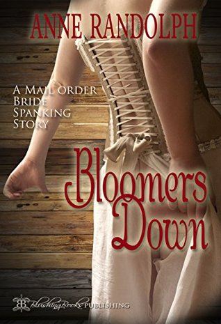 Bloomers Down: A Mail Order Bride Spanking Story (Kindle Edition)