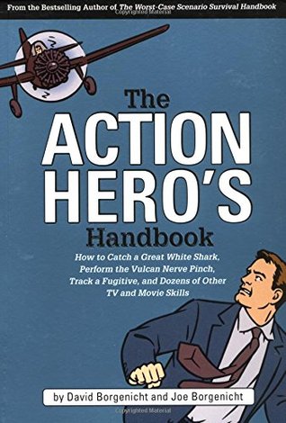 The Action Hero's Handbook: How to Catch a Great White Shark, Perform the Vulcan Nerve Pinch, Track a Fugitive, and Dozens of Other TV and Movie Skills (Paperback)