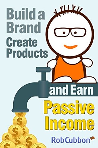 Build a Brand Create Products and Earn Passive Income (Kindle Edition)