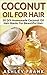 Coconut Oil For Hair: 50 DI...