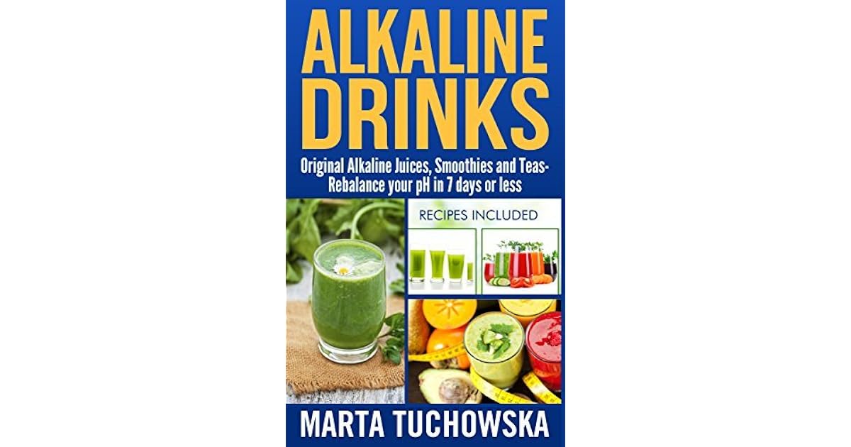 Alkaline Drinks Original Alkaline Smoothie, Juice, and Tea Recipes to