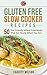 Gluten Free Cookbook: Gluten Free Slow Cooker Recipes: 50 Gut Friendly Wheat Free Meals That Are Ready When You Are (Gluten Free Diet) (Health Wealth & Happiness Book 57)