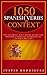 1050 Spanish Verbs in Context: The Ultimate Self-Study Guide for Spanish Language Learning in 50 Days or Less
