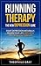 RUNNING THERAPY the New DEPRESSION cure: Fight Depression Naturally, Regain Your Life and Live a Happier Healthier Life (Natural Cures Book 1)