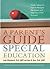 A Parent's Guide to Special Education: Insider Advice on How to Navigate the System and Help Your Child Succeed