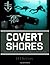 Covert Shores: The Story of...