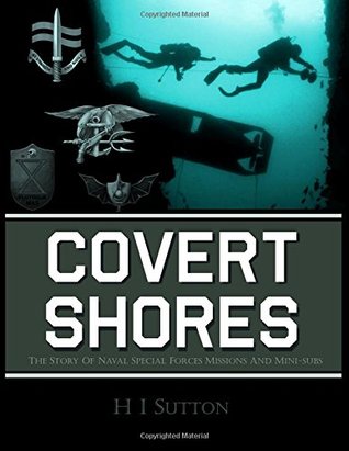 Covert Shores: The Story of Naval Special Forces Missions and Minisubs (Paperback)