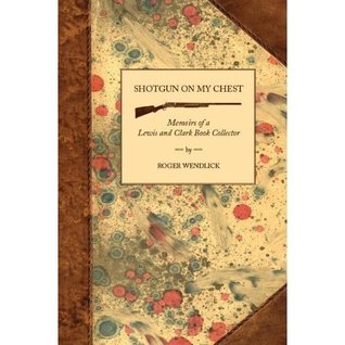 Shotgun on My Chest: Memoirs of a Lewis and Clark Book Collector (Paperback)