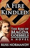 A Fire Kindled: The Rise of Magda Goebbels