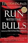 Run With the Bulls Without Getting Trampled: The Qualities You Need to Stay Out of Harm's Way And Thrive at Work Run With the Bulls Without Getting Trampled: The Qualities You Need to Stay Out of Harm's Way And Thrive at Work