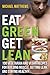 Eat Green Get Lean: 100 Veg...