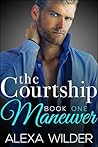 The Courtship Maneuver, Book 1 (The Courtship Maneuver, #1)