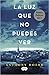 La luz que no puedes ver by Anthony Doerr