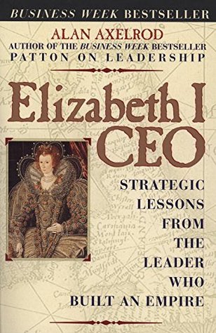 Elizabeth I CEO: Strategic Lessons from the Leader Who Built an Empire (Paperback)