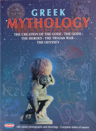 Greek Mythology: The Creation of the Gods - The Gods - The Heroes - The Trojan War - The Odyssey (Paperback)
