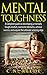 Mental Toughness: A complete guide on developing a mentally tough mindset to overcome obstacles, achieve success, and acquire the ultimate winning edge ... Success, Confidence, Sports, Adversity)