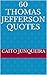 60 Thomas Jefferson Quotes by Caito Junqueira