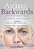 AGING BACKWARDS: Prevent Premature Aging and Look 10 Years Younger!: How To Stay Young and Healthy After Menopause