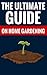 The Ultimate Guide On Home Gardening - Gardening For Beginners: Essential Tips On Gardening