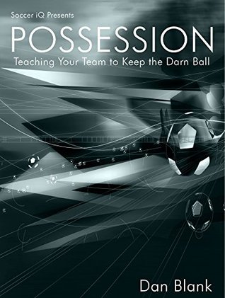 Soccer iQ Presents POSSESSION - Teaching Your Team to Keep the Darn Ball (Kindle Edition)